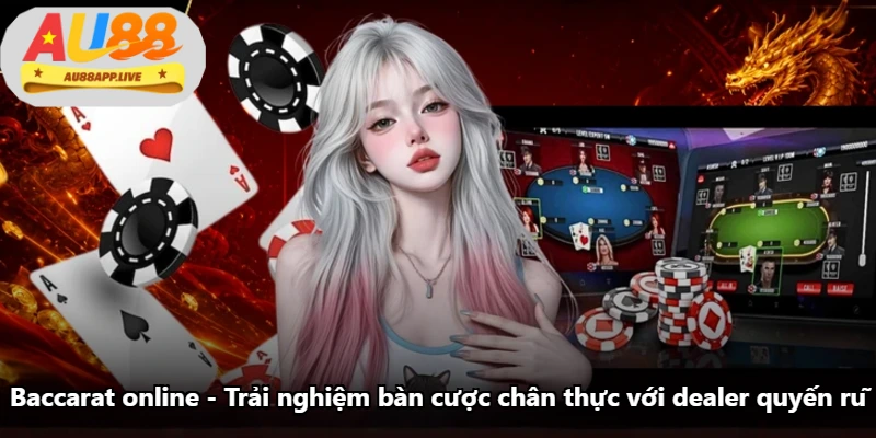 Baccarat Online - Trải Nghiệm Bàn Cược Chân Thực Với Dealer Quyến Rũ
