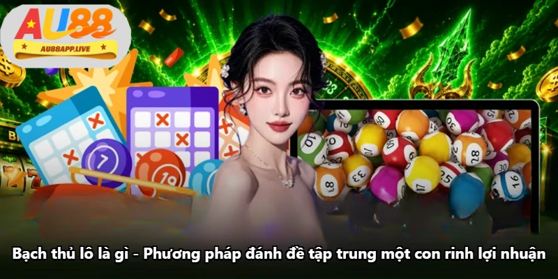 Bạch Thủ Lô Là Gì - Phương Pháp Đánh Đề Tập Trung Một Con Rinh Lợi Nhuận
