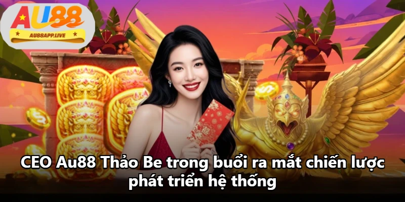 CEO Au88 Thảo Be trong buổi ra mắt chiến lược phát triển hệ thống CEO Au88 Thảo Be trong buổi ra mắt chiến lược phát triển hệ thống