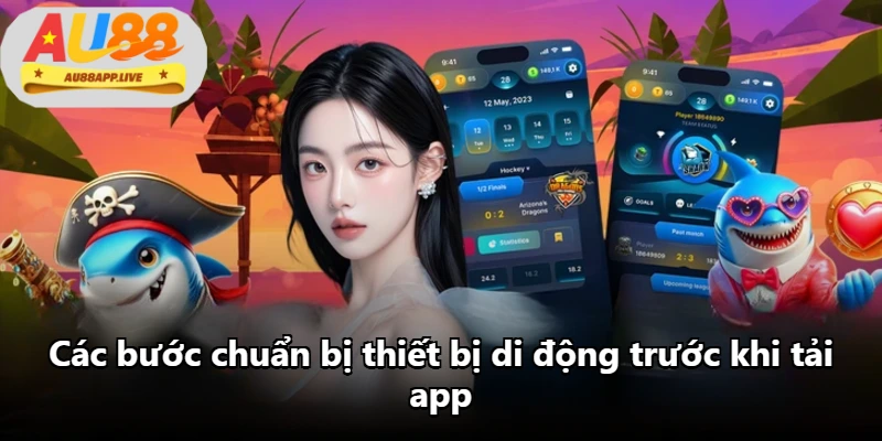 Các bước chuẩn bị thiết bị di động trước khi tải app Các bước chuẩn bị thiết bị di động trước khi tải app