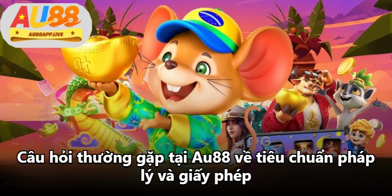 Câu hỏi thường gặp tại Au88 về tiêu chuẩn pháp lý và giấy phép Câu hỏi thường gặp tại Au88 về tiêu chuẩn pháp lý và giấy phép
