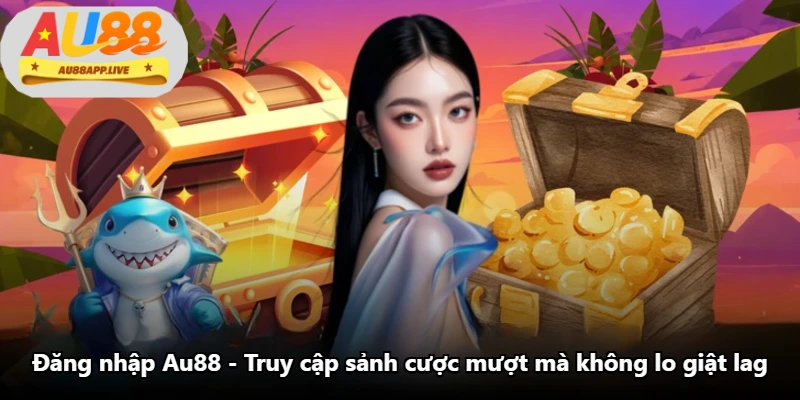 Đăng Nhập Au88 - Truy Cập Sảnh Cược Mượt Mà Không Lo Giật Lag