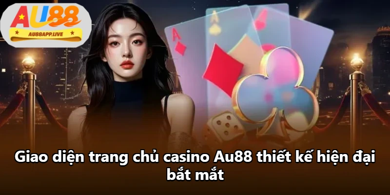 Giao diện trang chủ casino Au88 thiết kế hiện đại bắt mắt Giao diện trang chủ casino Au88 thiết kế hiện đại bắt mắt