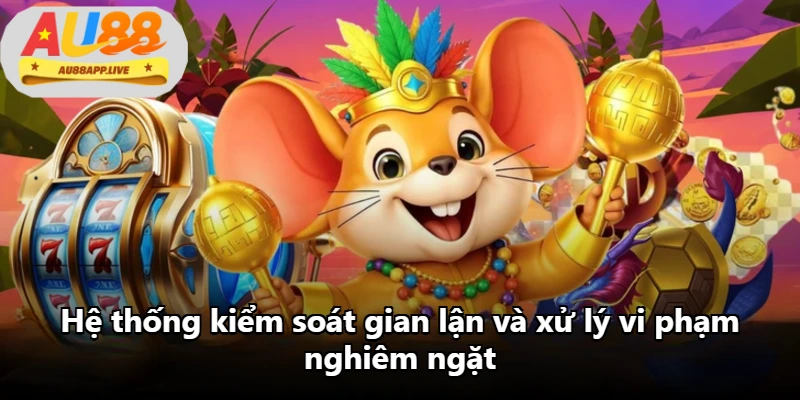 Hệ thống kiểm soát gian lận và xử lý vi phạm nghiêm ngặt Hệ thống kiểm soát gian lận và xử lý vi phạm nghiêm ngặt