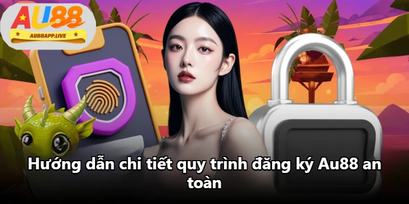 Hướng dẫn chi tiết quy trình đăng ký Au88 an toàn