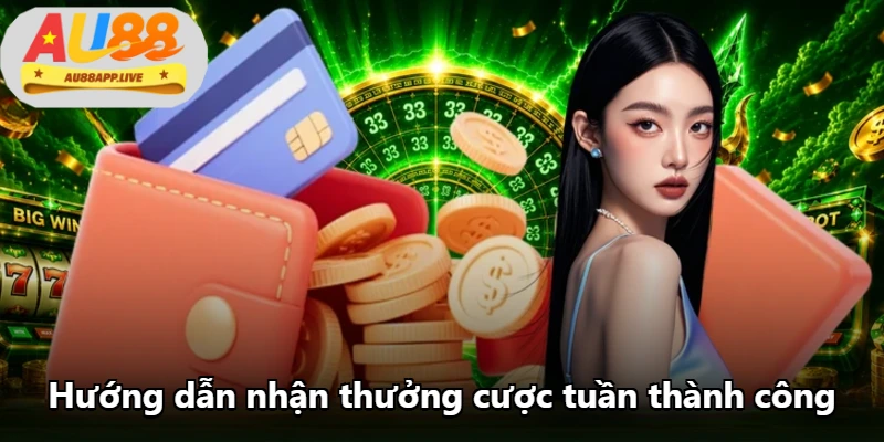 Hướng dẫn nhận thưởng cược tuần thành công Hướng dẫn nhận thưởng cược tuần thành công
