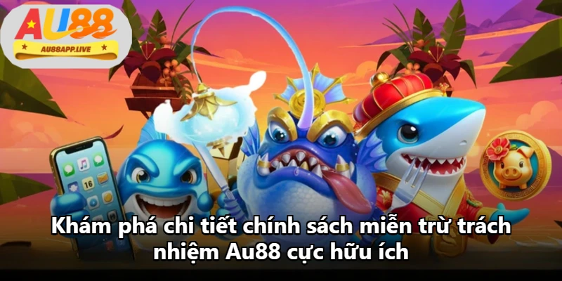 Khám phá chi tiết chính sách miễn trừ trách nhiệm Au88 cực hữu ích Khám phá chi tiết chính sách miễn trừ trách nhiệm Au88 cực hữu ích
