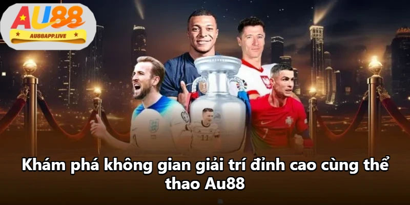 Khám phá không gian giải trí đỉnh cao cùng thể thao Au88