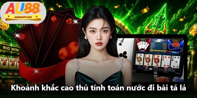 Khoảnh khắc cao thủ tính toán nước đi bài tá lả