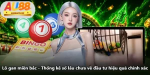 Lô Gan Miền Bắc - Thống Kê Số Lâu Chưa Về Đầu Tư Hiệu Quả