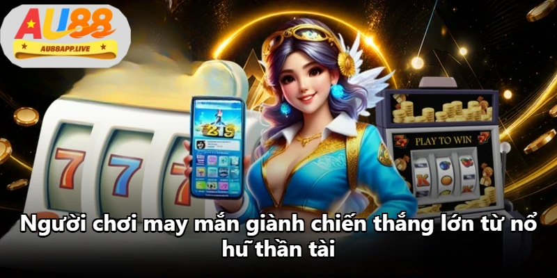 Người chơi may mắn giành chiến thắng lớn từ nổ hũ thần tài Người chơi may mắn giành chiến thắng lớn từ nổ hũ thần tài