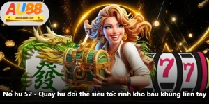 Nổ Hũ 52 - Quay Hũ Đổi Thẻ Siêu Tốc Rinh Kho Báu Khủng Liền Tay