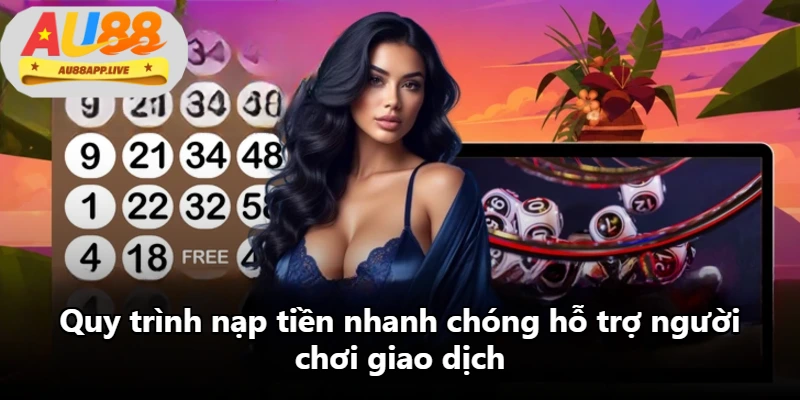 Quy trình nạp tiền nhanh chóng hỗ trợ người chơi giao dịch Quy trình nạp tiền nhanh chóng hỗ trợ người chơi giao dịch