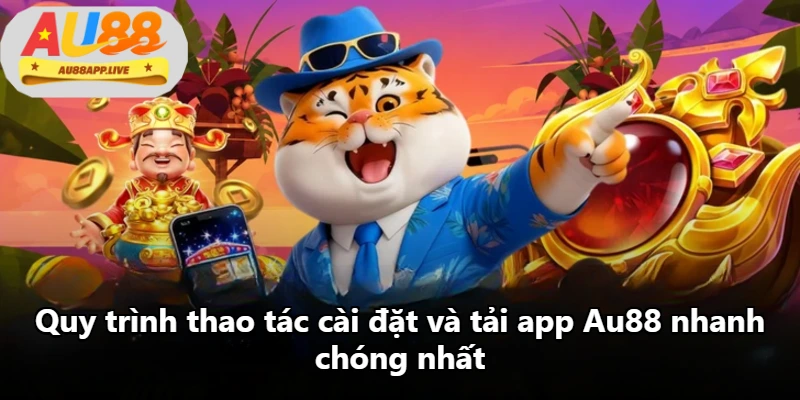 Quy trình thao tác cài đặt và tải app Au88 nhanh chóng nhất Quy trình thao tác cài đặt và tải app Au88 nhanh chóng nhất