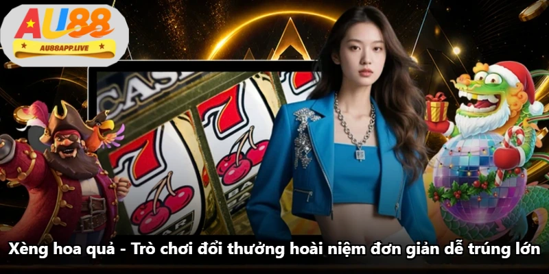 Xèng Hoa Quả - Trò Chơi Đổi Thưởng Hoài Niệm Đơn Giản Dễ